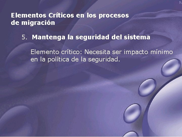 Elementos Críticos en los procesos de migración 5. Mantenga la seguridad del sistema Elemento