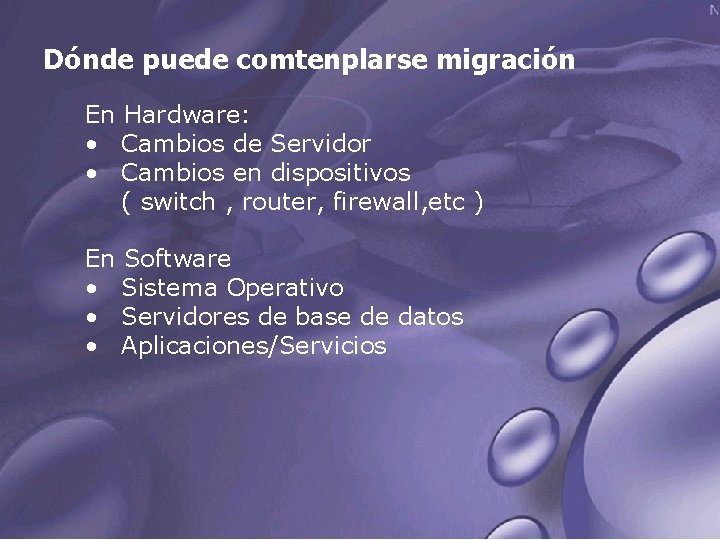 Dónde puede comtenplarse migración En Hardware: • Cambios de Servidor • Cambios en dispositivos