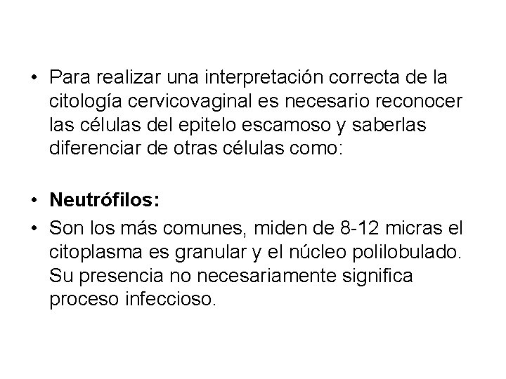  • Para realizar una interpretación correcta de la citología cervicovaginal es necesario reconocer