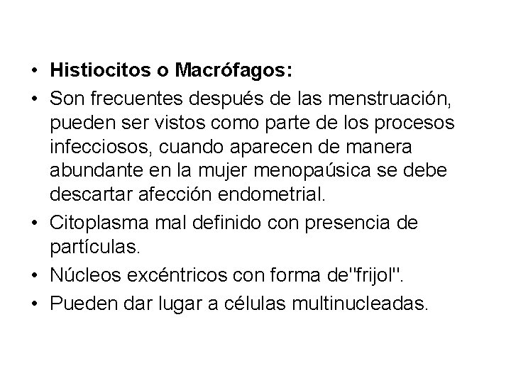  • Histiocitos o Macrófagos: • Son frecuentes después de las menstruación, pueden ser