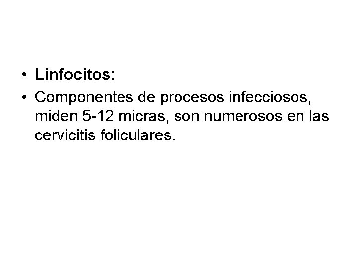  • Linfocitos: • Componentes de procesos infecciosos, miden 5 -12 micras, son numerosos