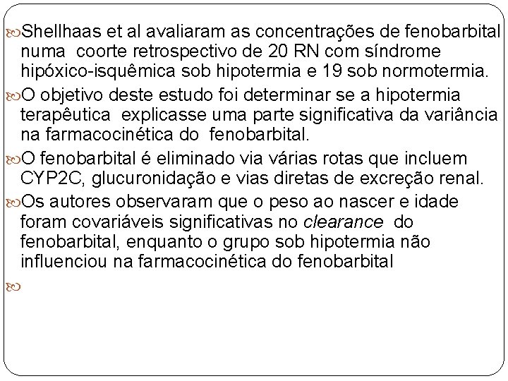  Shellhaas et al avaliaram as concentrações de fenobarbital numa coorte retrospectivo de 20