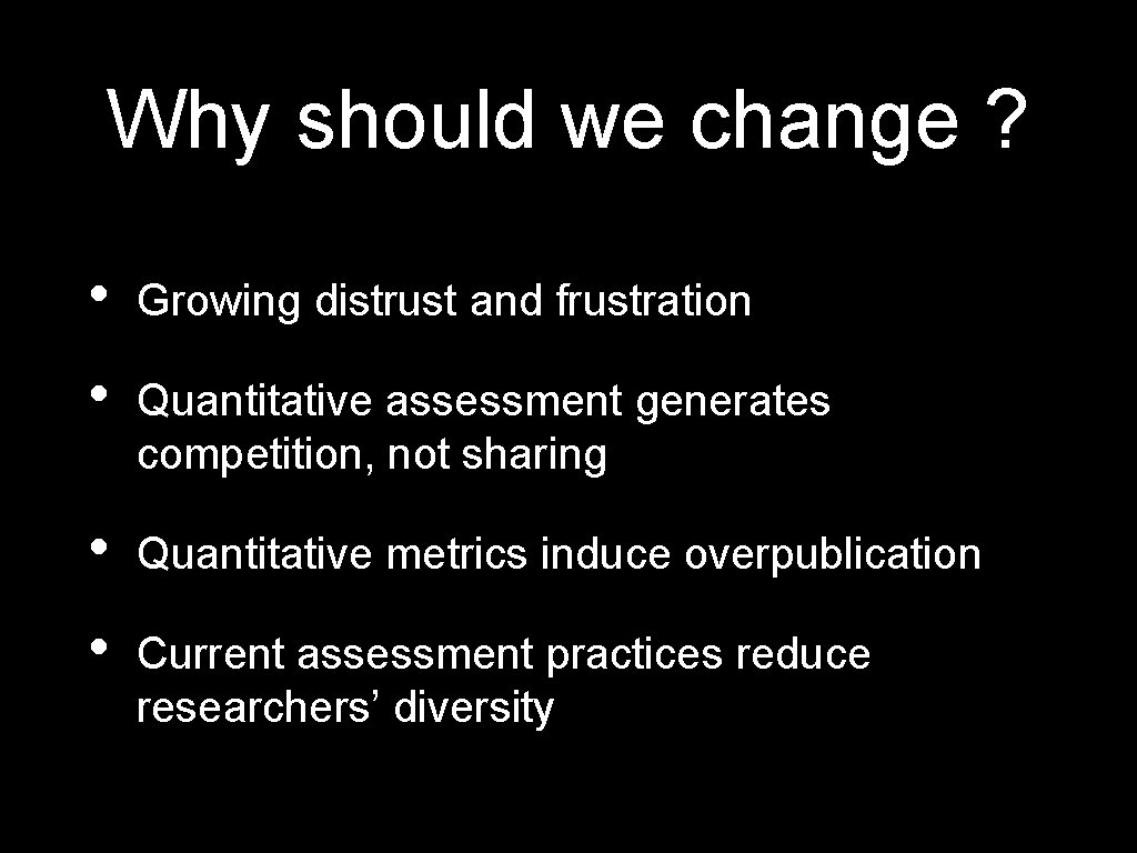 Why should we change ? • Growing distrust and frustration • Quantitative assessment generates
