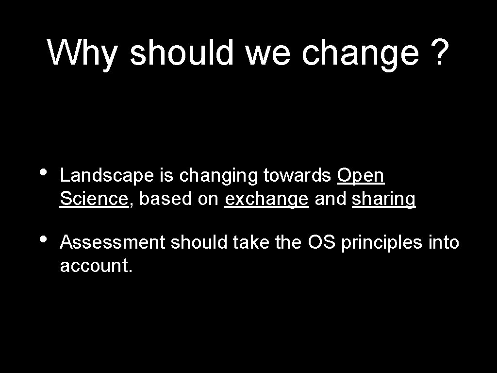 Why should we change ? • Landscape is changing towards Open Science, based on