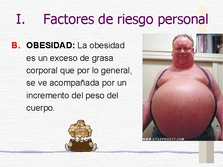 I. Factores de riesgo personal B. OBESIDAD: La obesidad es un exceso de grasa