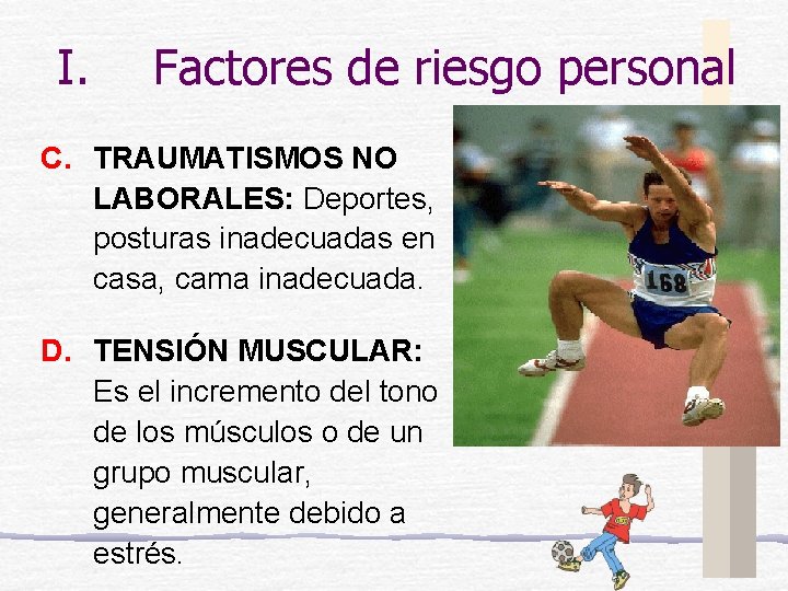 I. Factores de riesgo personal C. TRAUMATISMOS NO LABORALES: Deportes, posturas inadecuadas en casa,