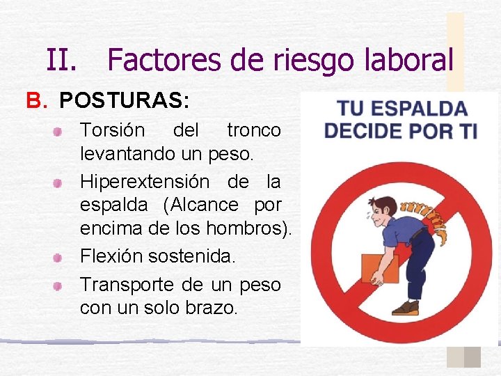II. Factores de riesgo laboral B. POSTURAS: Torsión del tronco levantando un peso. Hiperextensión