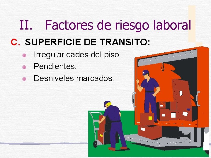 II. Factores de riesgo laboral C. SUPERFICIE DE TRANSITO: Irregularidades del piso. Pendientes. Desniveles