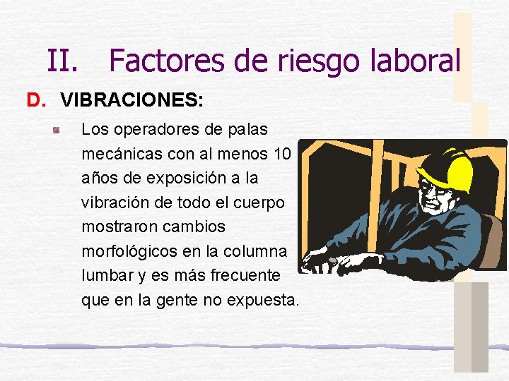 II. Factores de riesgo laboral D. VIBRACIONES: Los operadores de palas mecánicas con al