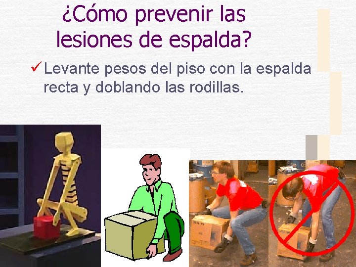 ¿Cómo prevenir las lesiones de espalda? ü Levante pesos del piso con la espalda