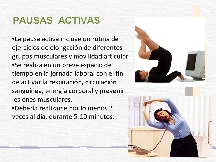 PAUSAS ACTIVAS • La pausa activa incluye un rutina de ejercicios de elongación de