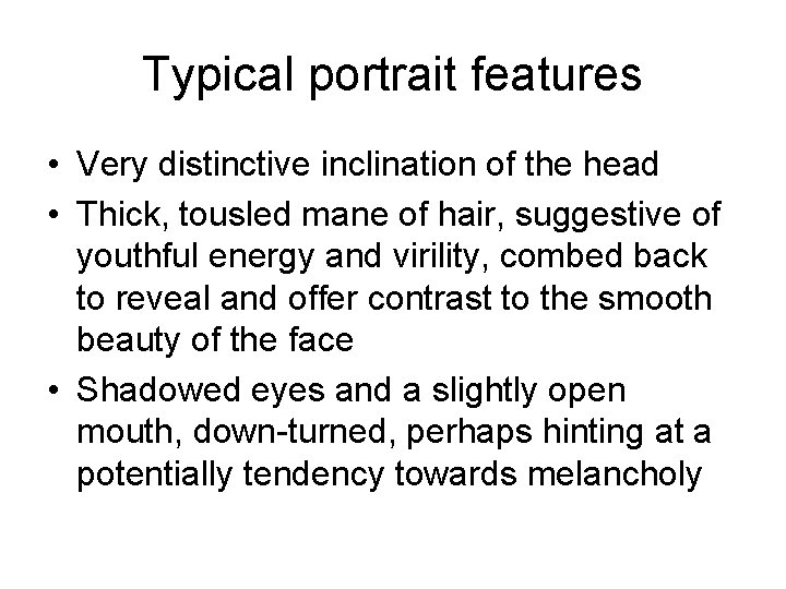 Typical portrait features • Very distinctive inclination of the head • Thick, tousled mane
