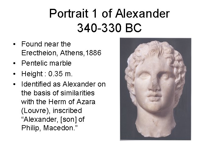 Portrait 1 of Alexander 340 -330 BC • Found near the Erectheion, Athens, 1886