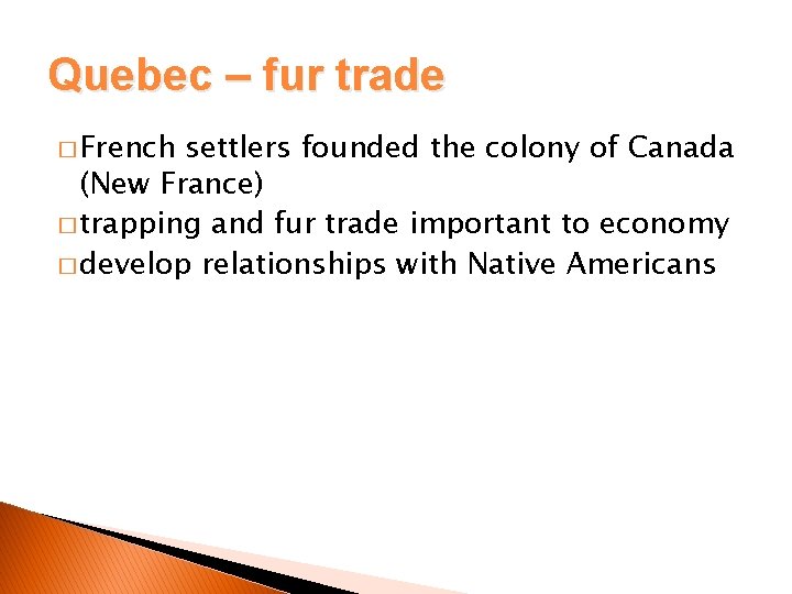 Quebec – fur trade � French settlers founded the colony of Canada (New France)