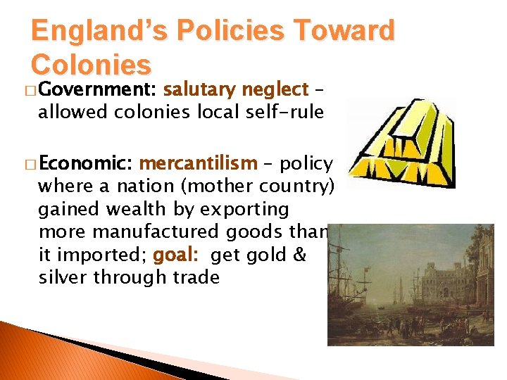 England’s Policies Toward Colonies � Government: salutary neglect – allowed colonies local self-rule �