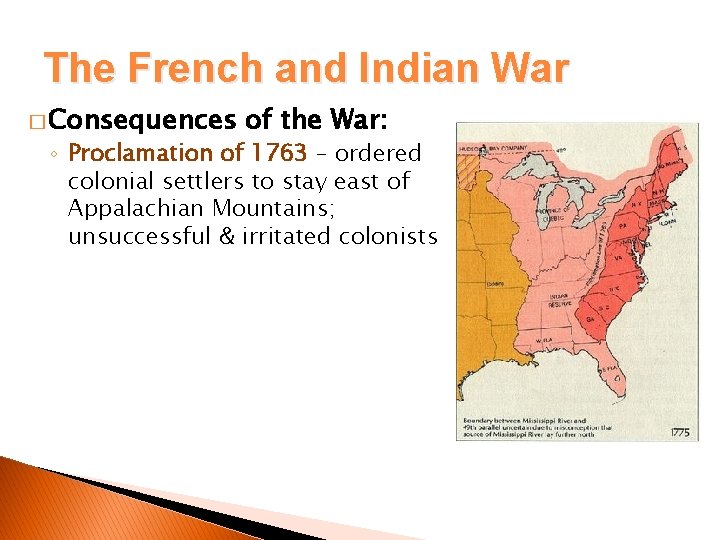 The French and Indian War � Consequences of the War: ◦ Proclamation of 1763