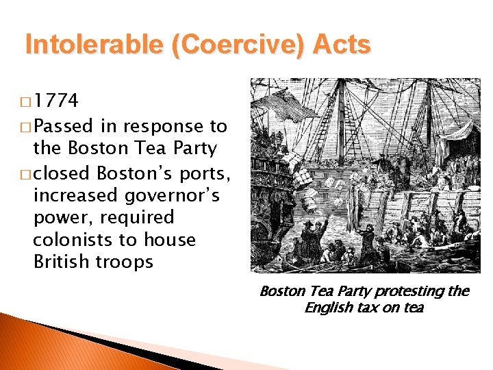 Intolerable (Coercive) Acts � 1774 � Passed in response to the Boston Tea Party