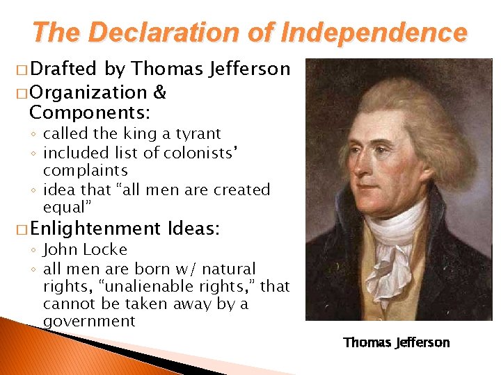 The Declaration of Independence � Drafted by Thomas Jefferson � Organization & Components: ◦