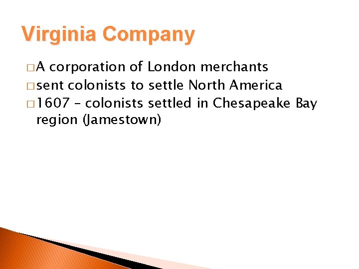 Virginia Company �A corporation of London merchants � sent colonists to settle North America