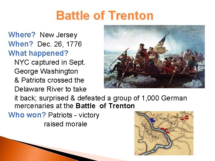 Battle of Trenton Where? New Jersey When? Dec. 26, 1776 What happened? NYC captured