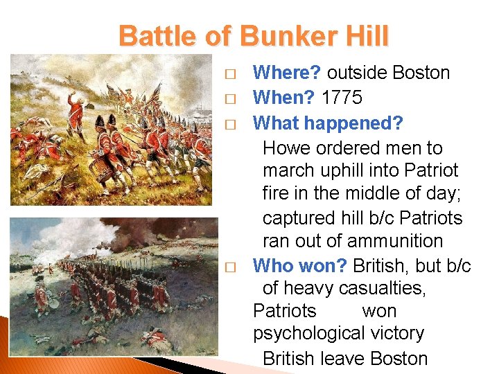 Battle of Bunker Hill � � Where? outside Boston When? 1775 What happened? Howe