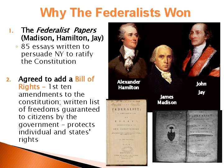 Why The Federalists Won 1. 2. The Federalist Papers (Madison, Hamilton, Jay) ◦ 85