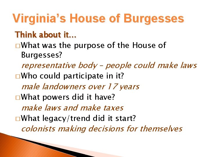 Virginia’s House of Burgesses Think about it… � What was the purpose of the