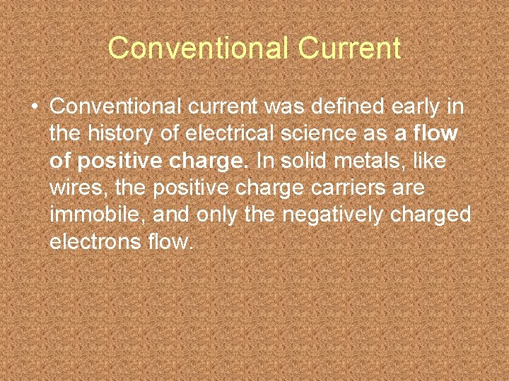 Conventional Current • Conventional current was defined early in the history of electrical science