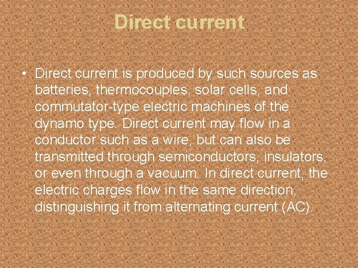 Direct current • Direct current is produced by such sources as batteries, thermocouples, solar