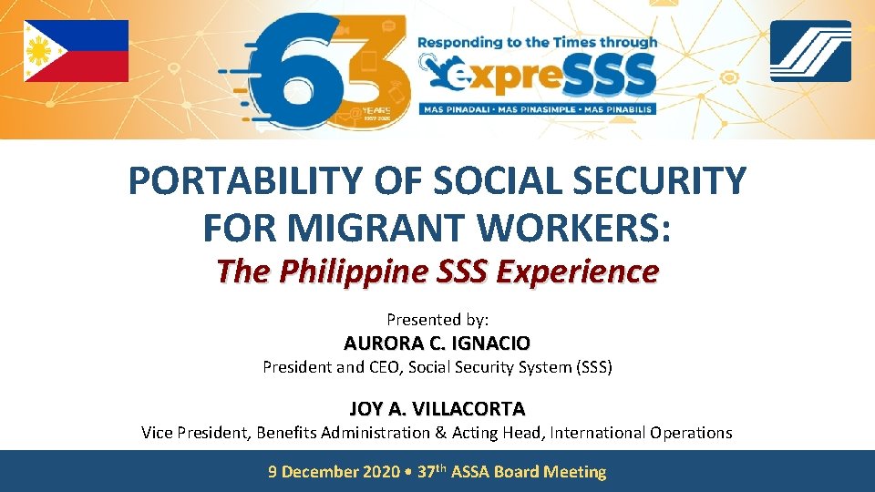PORTABILITY OF SOCIAL SECURITY FOR MIGRANT WORKERS: The Philippine SSS Experience Presented by: AURORA