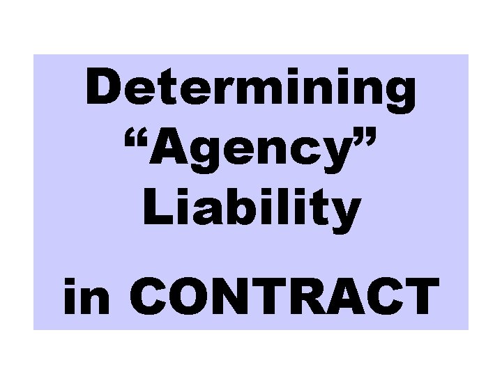 Determining “Agency” Liability in CONTRACT 
