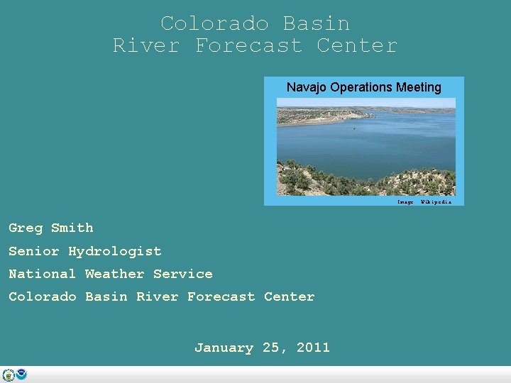 Colorado Basin River Forecast Center Navajo Operations Meeting Image: Wikipedia Greg Smith Senior Hydrologist