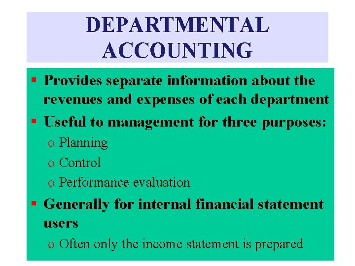 DEPARTMENTAL ACCOUNTING § Provides separate information about the revenues and expenses of each department