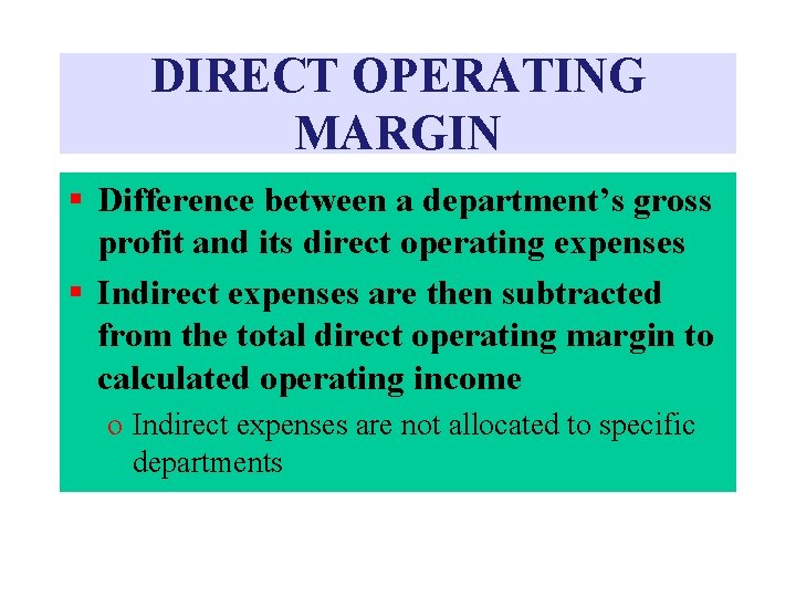 DIRECT OPERATING MARGIN § Difference between a department’s gross profit and its direct operating