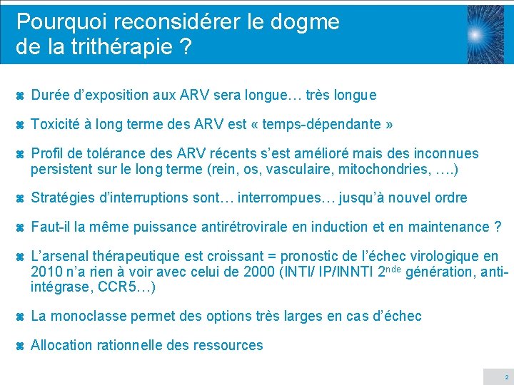 Pourquoi reconsidérer le dogme de la trithérapie ? z Durée d’exposition aux ARV sera