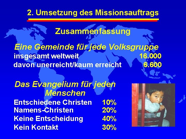 2. Umsetzung des Missionsauftrags Zusammenfassung Eine Gemeinde für jede Volksgruppe insgesamt weltweit davon unerreicht/kaum
