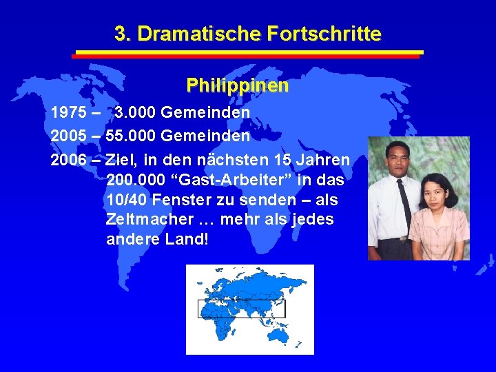 3. Dramatische Fortschritte Philippinen 1975 – 3. 000 Gemeinden 2005 – 55. 000 Gemeinden