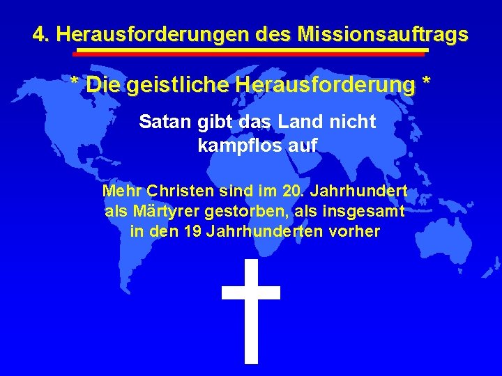 4. Herausforderungen des Missionsauftrags * Die geistliche Herausforderung * Satan gibt das Land nicht