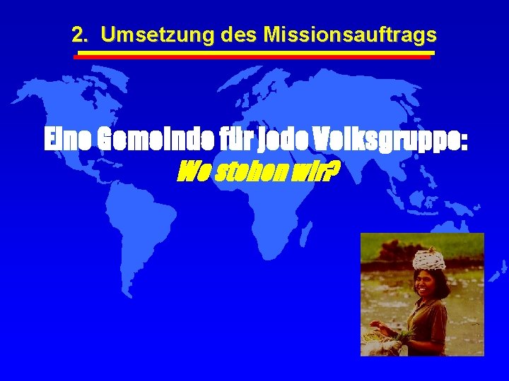 2. Umsetzung des Missionsauftrags Eine Gemeinde für jede Volksgruppe: Wo stehen wir? 