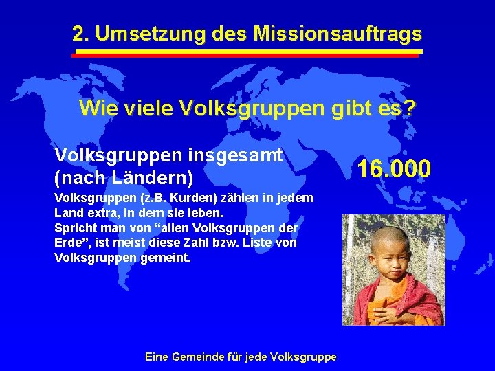 2. Umsetzung des Missionsauftrags Wie viele Volksgruppen gibt es? Volksgruppen insgesamt (nach Ländern) Volksgruppen