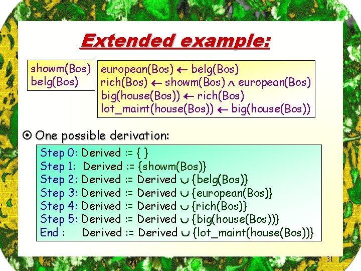 Extended example: showm(Bos) european(Bos) belg(Bos) rich(Bos) showm(Bos) european(Bos) big(house(Bos)) rich(Bos) lot_maint(house(Bos)) big(house(Bos)) ¤ One