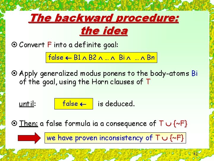 The backward procedure: the idea ¤ Convert F into a definite goal: false B