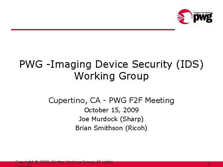 PWG -Imaging Device Security (IDS) Working Group Cupertino, CA - PWG F 2 F