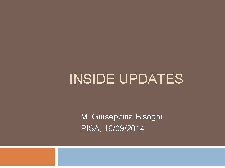 INSIDE UPDATES M. Giuseppina Bisogni PISA, 16/09/2014 