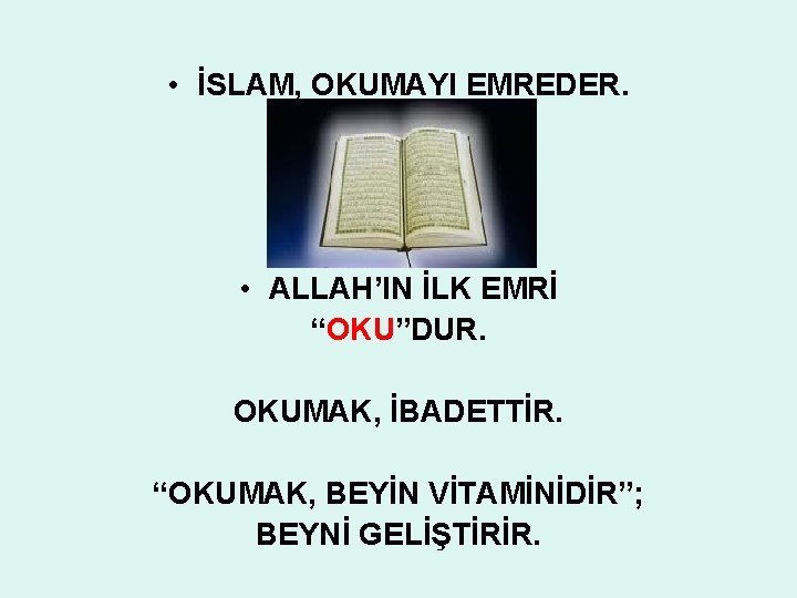  • İSLAM, OKUMAYI EMREDER. • ALLAH’IN İLK EMRİ “OKU”DUR. OKUMAK, İBADETTİR. “OKUMAK, BEYİN