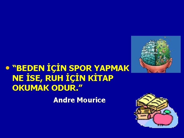  • “BEDEN İÇİN SPOR YAPMAK NE İSE, RUH İÇİN KİTAP OKUMAK ODUR. ”