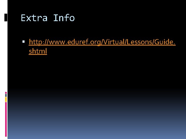 Extra Info http: //www. eduref. org/Virtual/Lessons/Guide. shtml 