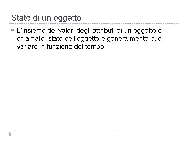 Stato di un oggetto L’insieme dei valori degli attributi di un oggetto è chiamato