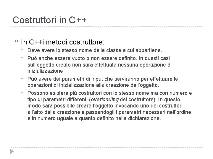 Costruttori in C++ In C++i metodi costruttore: Deve avere lo stesso nome della classe
