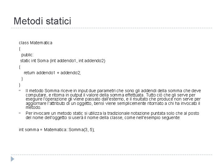 Metodi statici class Matematica { public: static int Soma (int addendo 1, int addendo